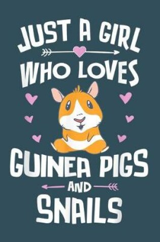 Cover of Just a girls who loves guinea pigs and snails