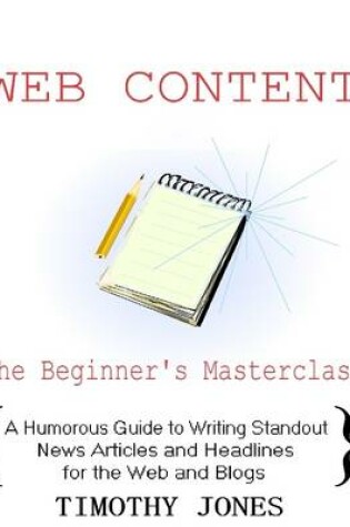 Cover of Web Content the Beginner's Masterclass: A Humorous Guide to Writing Standout News Articles and Headlines for the Web and Blogs