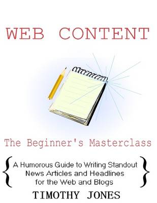 Book cover for Web Content the Beginner's Masterclass: A Humorous Guide to Writing Standout News Articles and Headlines for the Web and Blogs