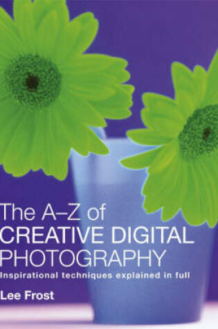 Cover of The A-Z of Creative Digital Photography