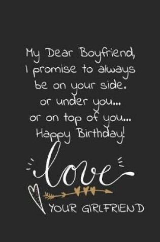 Cover of My dear boyfriend I promise to always be on your side or under you or on top of you Happy Birthday