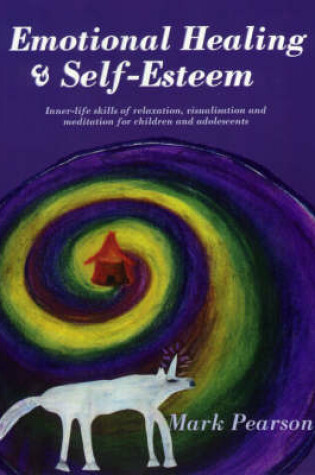 Cover of Emotional Healing and Self-Esteem: Inner-Life Skills of Relaxation, Visualisation and Meditation for Children and Adolescents