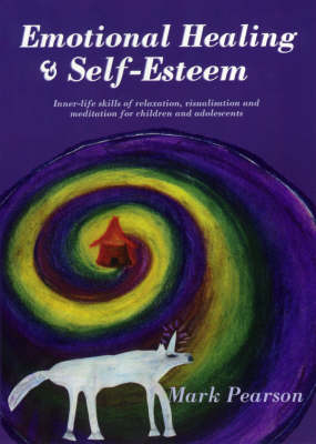 Book cover for Emotional Healing and Self-Esteem: Inner-Life Skills of Relaxation, Visualisation and Meditation for Children and Adolescents