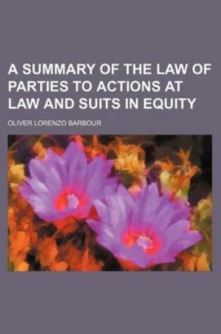 Cover of A Summary of the Law of Parties to Actions at Law and Suits in Equity