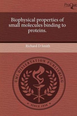 Cover of Biophysical Properties of Small Molecules Binding to Proteins