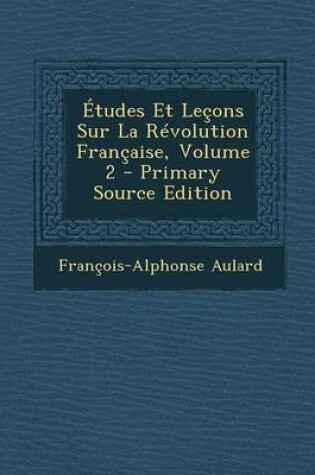 Cover of Etudes Et Lecons Sur La Revolution Francaise, Volume 2