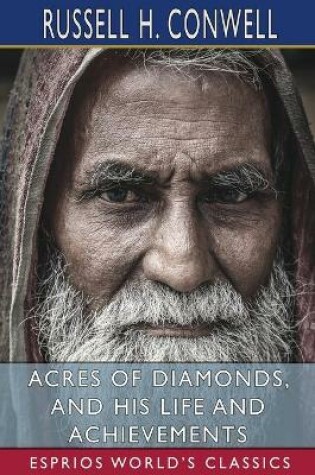 Cover of Acres of Diamonds, and His Life and Achievements (Esprios Classics)