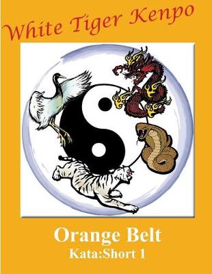 Book cover for White Tiger Kenpo Orange Belt Kata Short 1