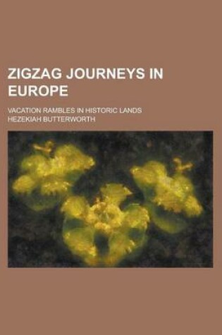 Cover of Zigzag Journeys in Europe; Vacation Rambles in Historic Lands