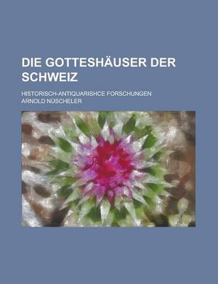 Book cover for Die Gotteshauser Der Schweiz; Historisch-Antiquarishce Forschungen