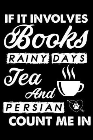 Cover of If It Involves Books Rainy Days Tea And Persian Count Me In