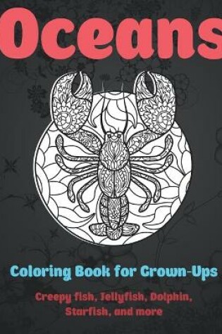 Cover of Oceans - Coloring Book for Grown-Ups - Creepy fish, Jellyfish, Dolphin, Starfish, and more