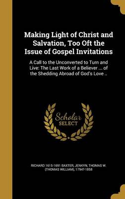 Book cover for Making Light of Christ and Salvation, Too Oft the Issue of Gospel Invitations