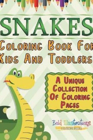 Cover of Snakes Coloring Book For Kids And Toddlers! A Unique Collection Of Coloring Pages