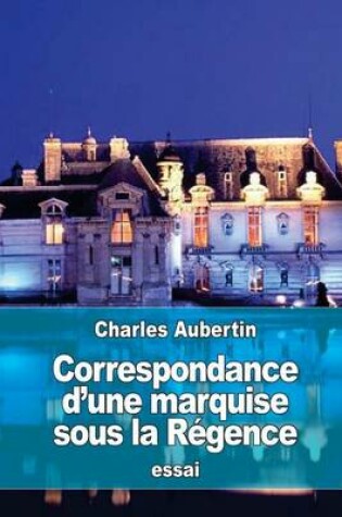 Cover of Correspondance d'une marquise sous la Regence