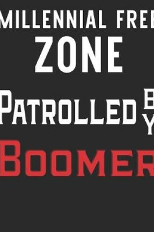 Cover of Millennial Free Zone Patrolled by Boomer 2020 Planner for Baby Boomers