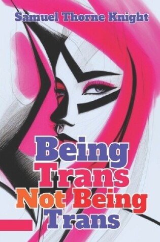 Cover of Being Trans, Not Being Trans