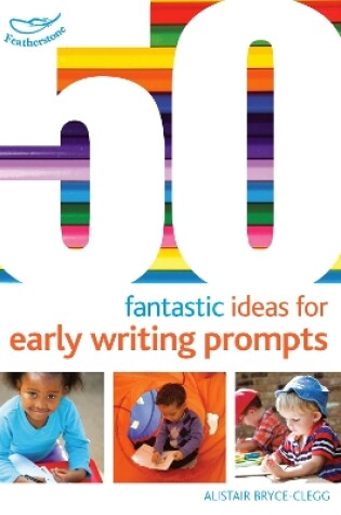 Cover of 50 Fantastic Ideas for Early Writing Prompts