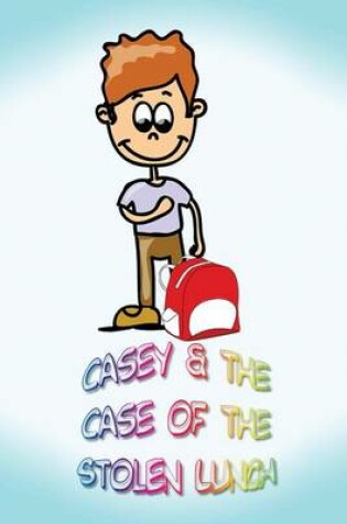 Cover of Casey and the Case of the Stolen Lunch