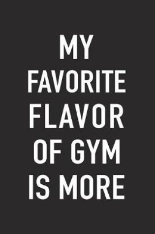 Cover of My Favorite Flavor of Gym Is More