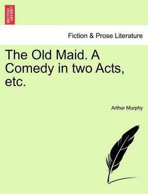 Book cover for The Old Maid. a Comedy in Two Acts, Etc.