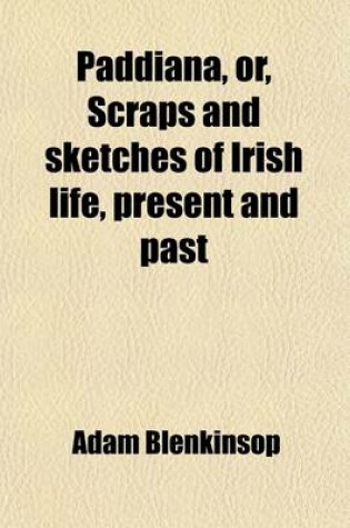 Cover of Paddiana (Volume 2); Or, Scraps and Sketches of Irish Life, Present and Past