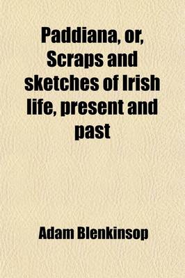 Book cover for Paddiana (Volume 2); Or, Scraps and Sketches of Irish Life, Present and Past