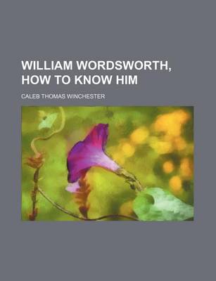 Book cover for William Wordsworth, How to Know Him