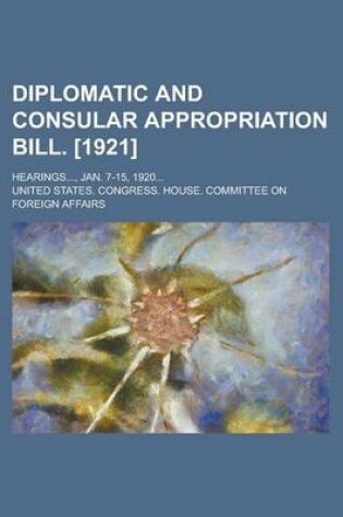 Cover of Diplomatic and Consular Appropriation Bill. [1921]; Hearings..., Jan. 7-15, 1920...