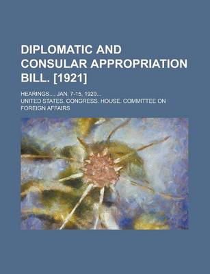 Book cover for Diplomatic and Consular Appropriation Bill. [1921]; Hearings..., Jan. 7-15, 1920...