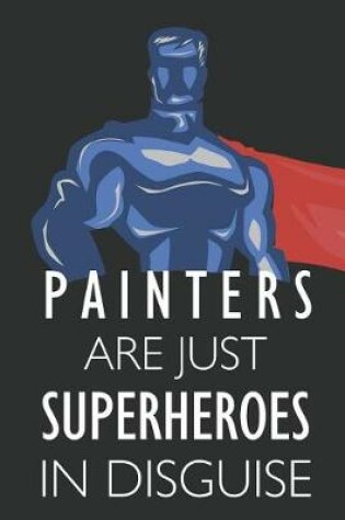 Cover of Painters Are Just Superheroes in Disguise