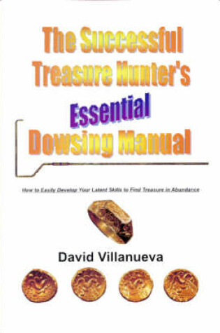 Cover of The Successful Treasure Hunter's Essential Dowsing Manual