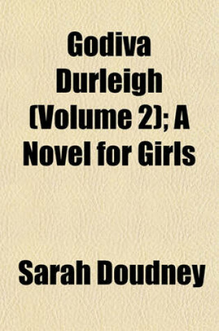 Cover of Godiva Durleigh (Volume 2); A Novel for Girls