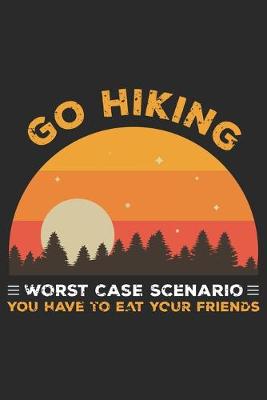 Book cover for Go hiking Worst case scenario you have to eat your friend