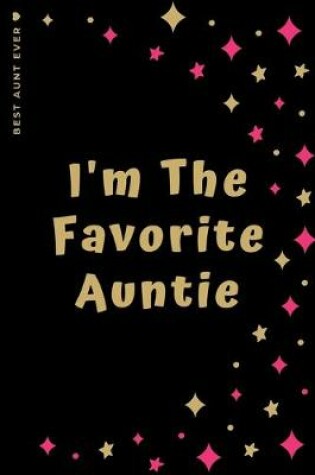 Cover of BEST AUNT EVER I'm The Favorite Auntie
