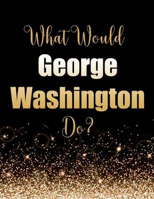 Book cover for What Would George Washington Do?