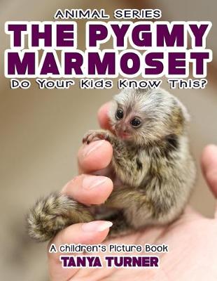 Book cover for THE PYGMY MARMOSET Do Your Kids Know This?