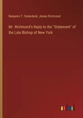 Book cover for Mr. Richmond's Reply to the "Statement" of the Late Bishop of New York