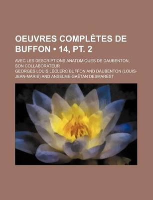 Book cover for Oeuvres Completes de Buffon (14, PT. 2); Avec Les Descriptions Anatomiques de Daubenton, Son Collaborateur