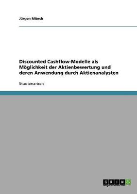 Book cover for Discounted Cashflow-Modelle als Moeglichkeit der Aktienbewertung und deren Anwendung durch Aktienanalysten