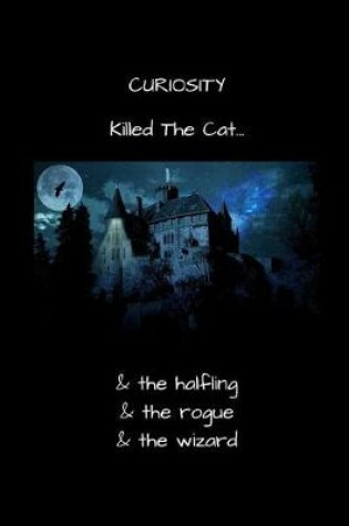 Cover of CURIOSITY Killed The Cat... & the Halfling & the Rogue & the Wizard