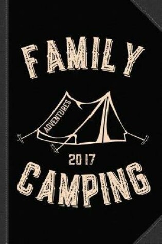 Cover of Family Camping Adventures 2017 Journal Notebook