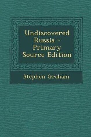 Cover of Undiscovered Russia - Primary Source Edition