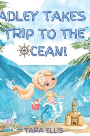 Cover of Hadley Takes a Trip to the Ocean!