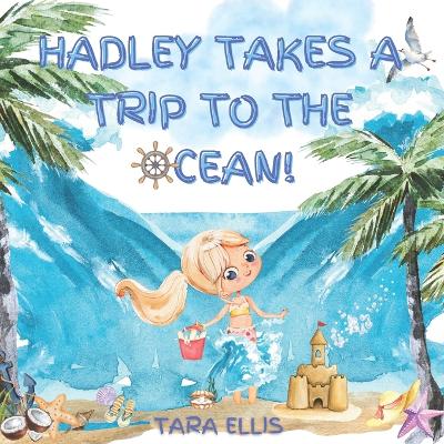 Book cover for Hadley Takes a Trip to the Ocean!