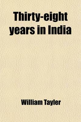 Book cover for Thirty-Eight Years in India Volume 1; From Juganath to the Himalaya Mountains