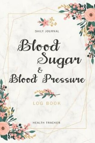 Cover of Blood Sugar and Blood Pressure Log Book