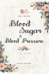Book cover for Blood Sugar and Blood Pressure Log Book