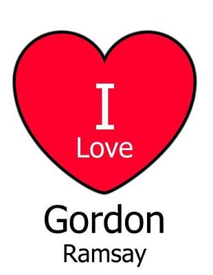 Book cover for I Love Gordon Ramsay