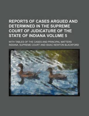 Book cover for Reports of Cases Argued and Determined in the Supreme Court of Judicature of the State of Indiana Volume 5; With Tables of the Cases and Principal Matters